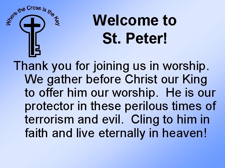 Welcome to St. Peter! Thank you for joining us in worship. We gather before