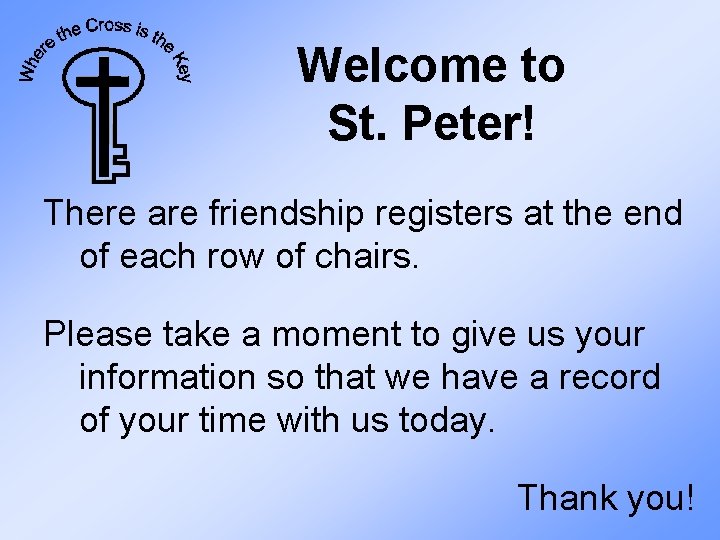 Welcome to St. Peter! There are friendship registers at the end of each row