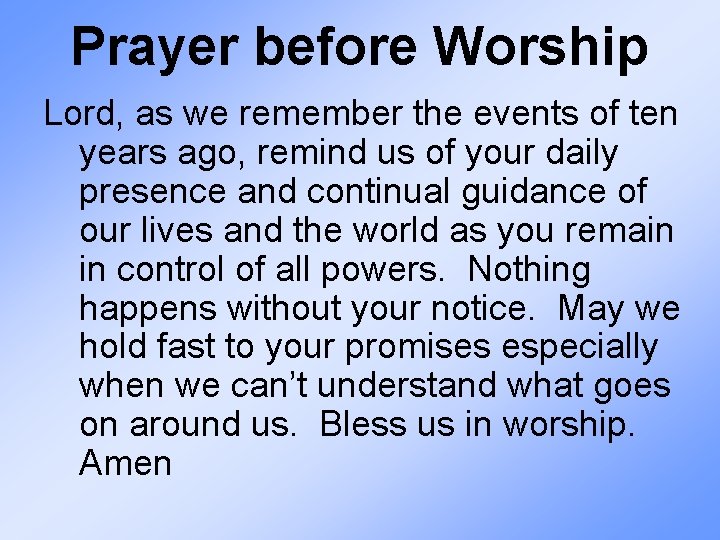 Prayer before Worship Lord, as we remember the events of ten years ago, remind