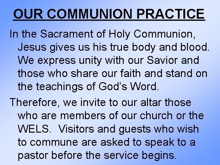 OUR COMMUNION PRACTICE In the Sacrament of Holy Communion, Jesus gives us his true