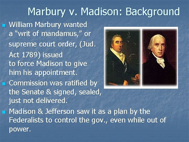 Marbury v. Madison: Background n n n William Marbury wanted a “writ of mandamus,