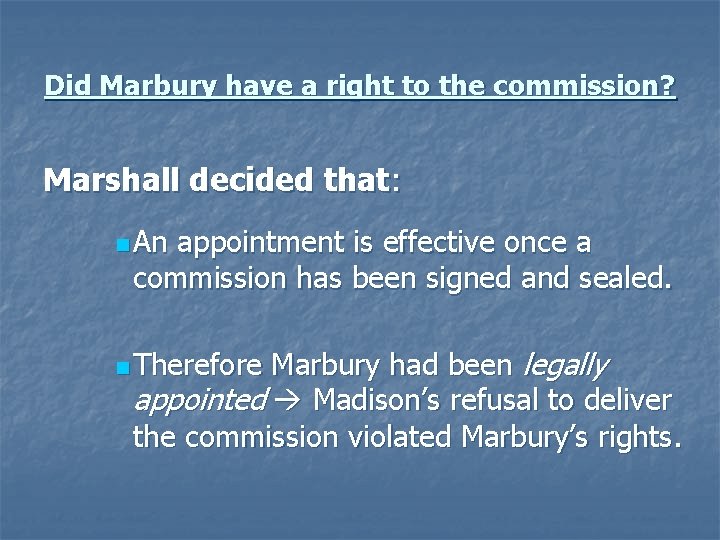 Did Marbury have a right to the commission? Marshall decided that: n An appointment
