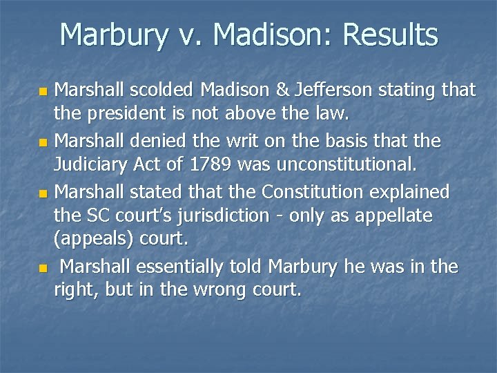 Marbury v. Madison: Results Marshall scolded Madison & Jefferson stating that the president is