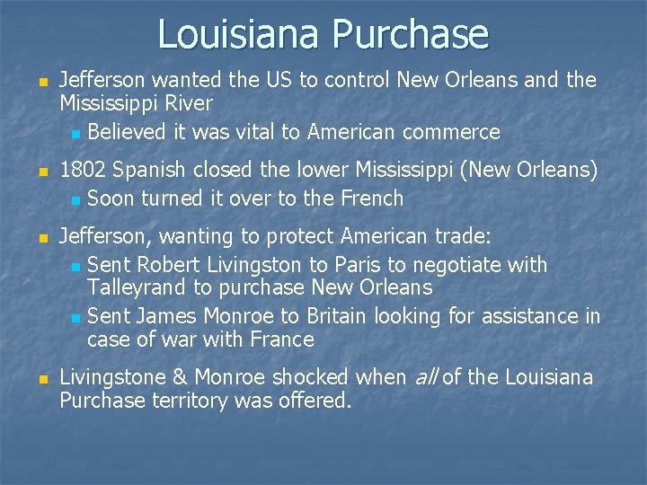 Louisiana Purchase n n Jefferson wanted the US to control New Orleans and the
