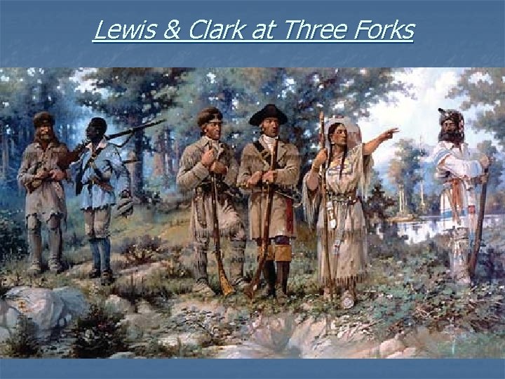 Lewis & Clark at Three Forks 