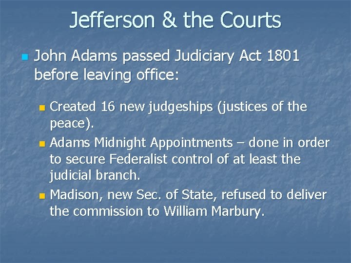 Jefferson & the Courts n John Adams passed Judiciary Act 1801 before leaving office: