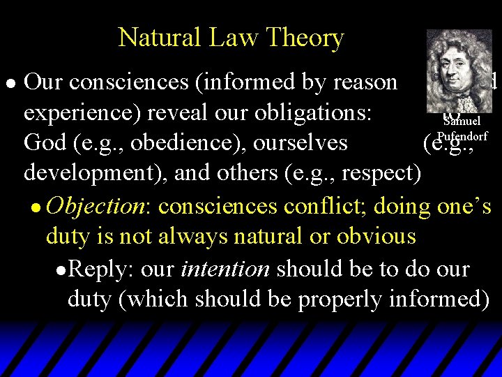 Natural Law Theory l Our consciences (informed by reason and experience) reveal our obligations: