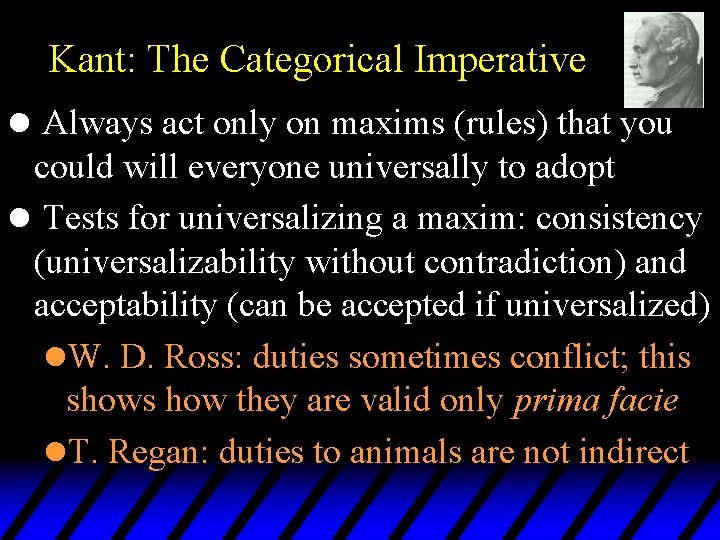 Kant: The Categorical Imperative l Always act only on maxims (rules) that you could