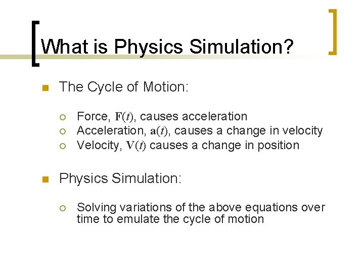 What is Physics Simulation? n The Cycle of Motion: ¡ ¡ ¡ n Force,
