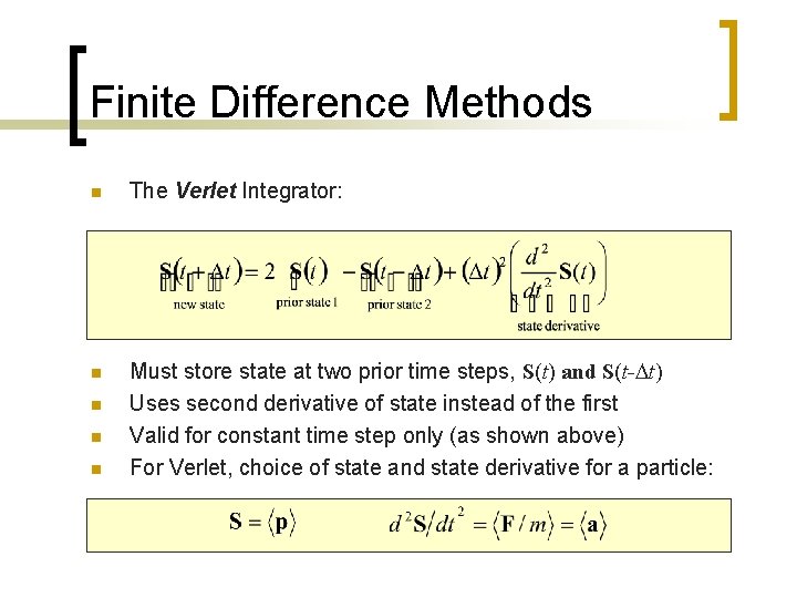Finite Difference Methods n The Verlet Integrator: n Must store state at two prior