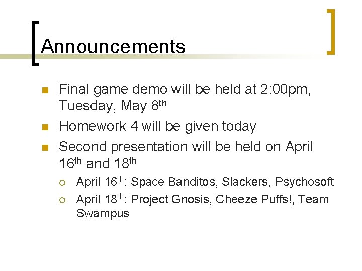 Announcements n n n Final game demo will be held at 2: 00 pm,