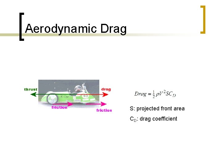 Aerodynamic Drag S: projected front area CD: drag coefficient 