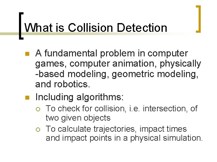 What is Collision Detection n n A fundamental problem in computer games, computer animation,