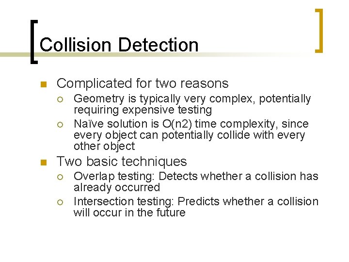 Collision Detection n Complicated for two reasons ¡ ¡ n Geometry is typically very