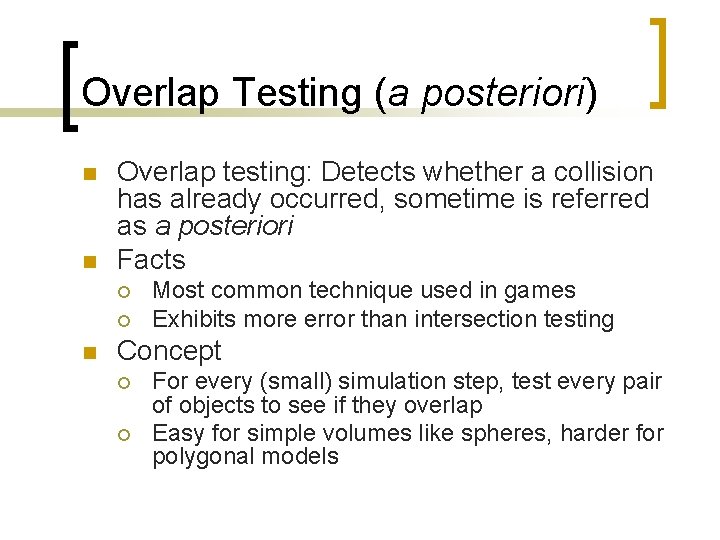 Overlap Testing (a posteriori) n n Overlap testing: Detects whether a collision has already