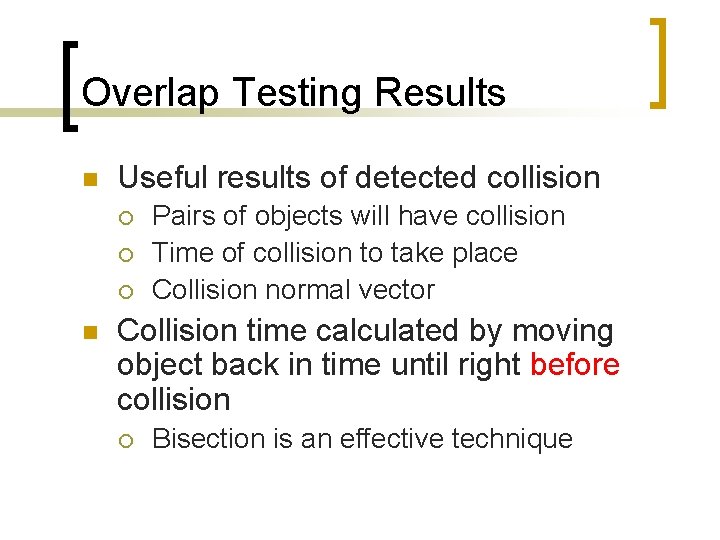 Overlap Testing Results n Useful results of detected collision ¡ ¡ ¡ n Pairs