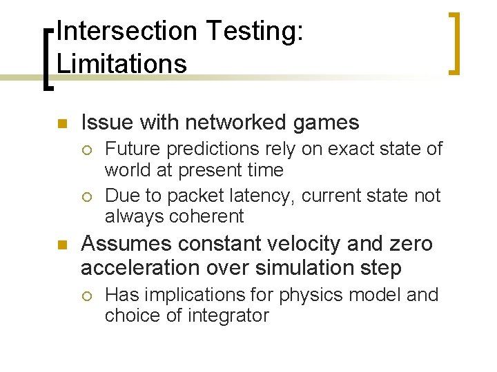 Intersection Testing: Limitations n Issue with networked games ¡ ¡ n Future predictions rely