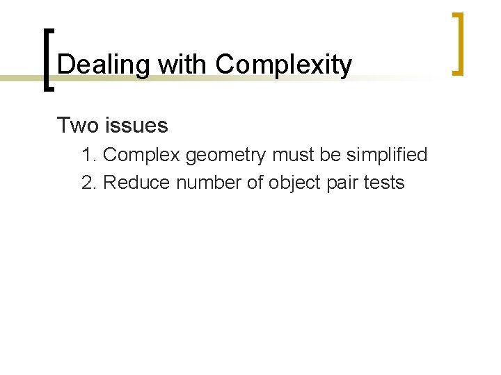 Dealing with Complexity Two issues 1. Complex geometry must be simplified 2. Reduce number