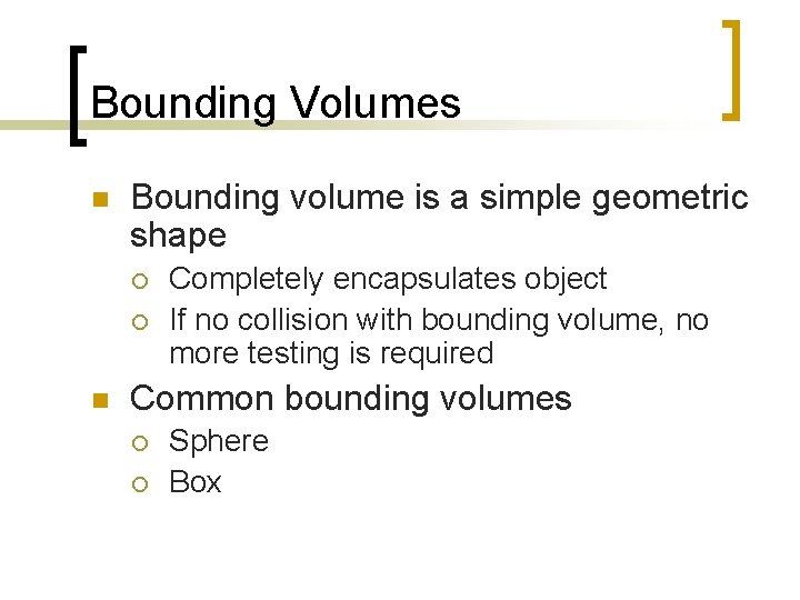 Bounding Volumes n Bounding volume is a simple geometric shape ¡ ¡ n Completely
