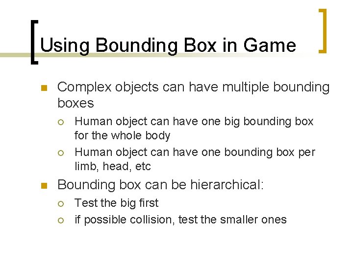 Using Bounding Box in Game n Complex objects can have multiple bounding boxes ¡