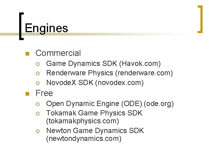 Engines n Commercial ¡ ¡ ¡ n Game Dynamics SDK (Havok. com) Renderware Physics