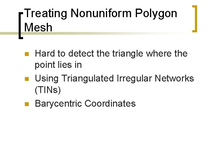 Treating Nonuniform Polygon Mesh n n n Hard to detect the triangle where the