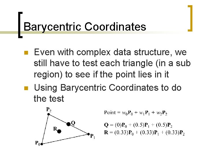 Barycentric Coordinates n n Even with complex data structure, we still have to test