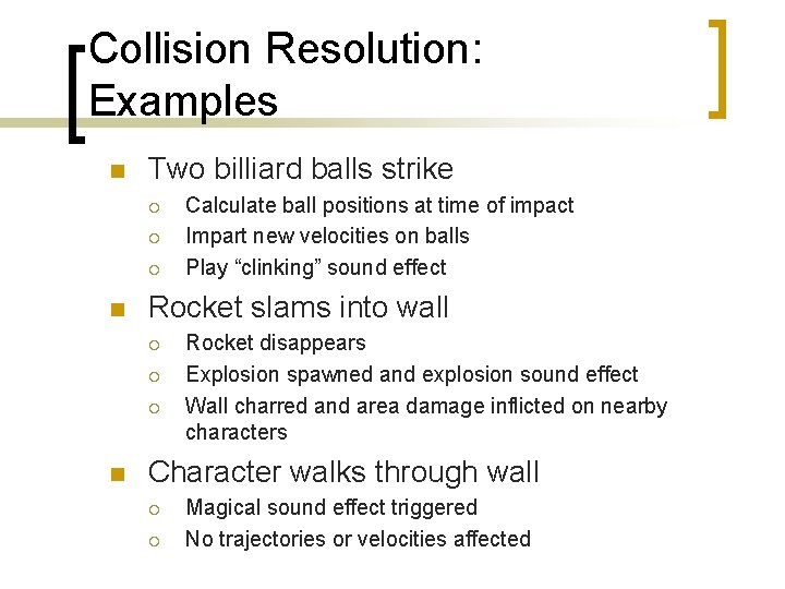 Collision Resolution: Examples n Two billiard balls strike ¡ ¡ ¡ n Rocket slams