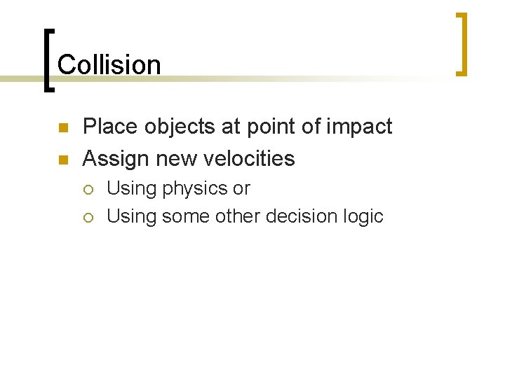 Collision n n Place objects at point of impact Assign new velocities ¡ ¡