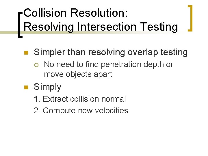 Collision Resolution: Resolving Intersection Testing n Simpler than resolving overlap testing ¡ n No