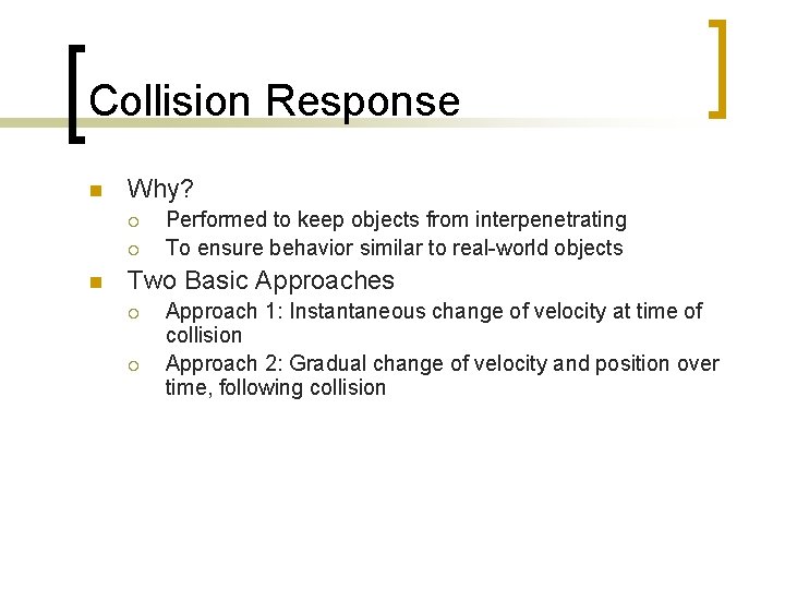 Collision Response n Why? ¡ ¡ n Performed to keep objects from interpenetrating To