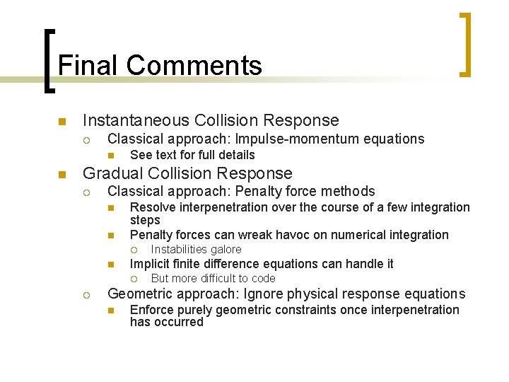 Final Comments n Instantaneous Collision Response ¡ Classical approach: Impulse-momentum equations n n See