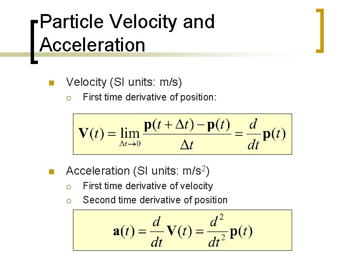 Particle Velocity and Acceleration n Velocity (SI units: m/s) ¡ n First time derivative