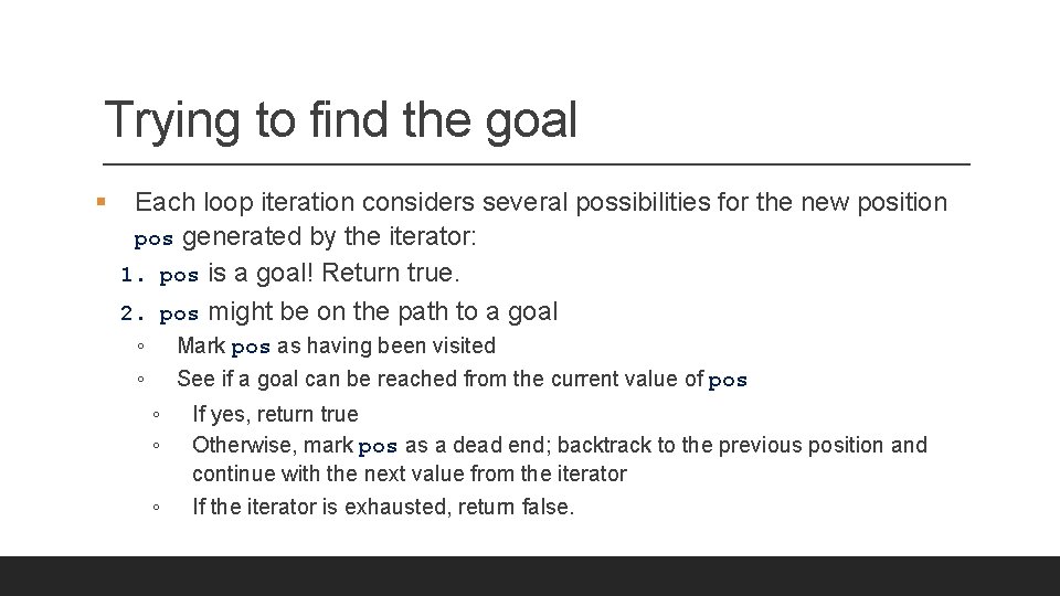 Trying to find the goal § Each loop iteration considers several possibilities for the