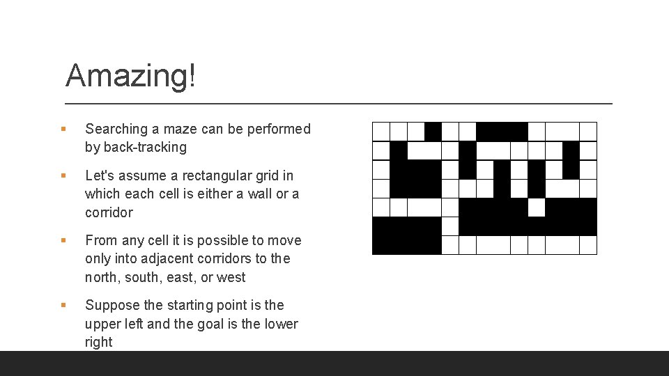 Amazing! § Searching a maze can be performed by back-tracking § Let's assume a