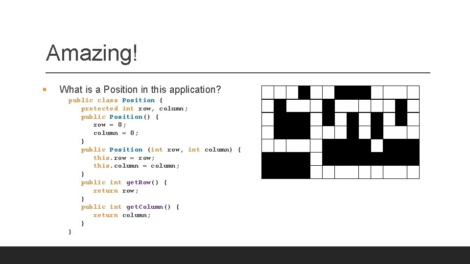 Amazing! § What is a Position in this application? public class Position { protected