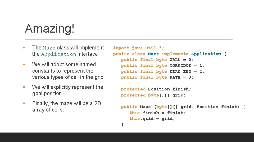 Amazing! § The Maze class will implement the Application interface § We will adopt