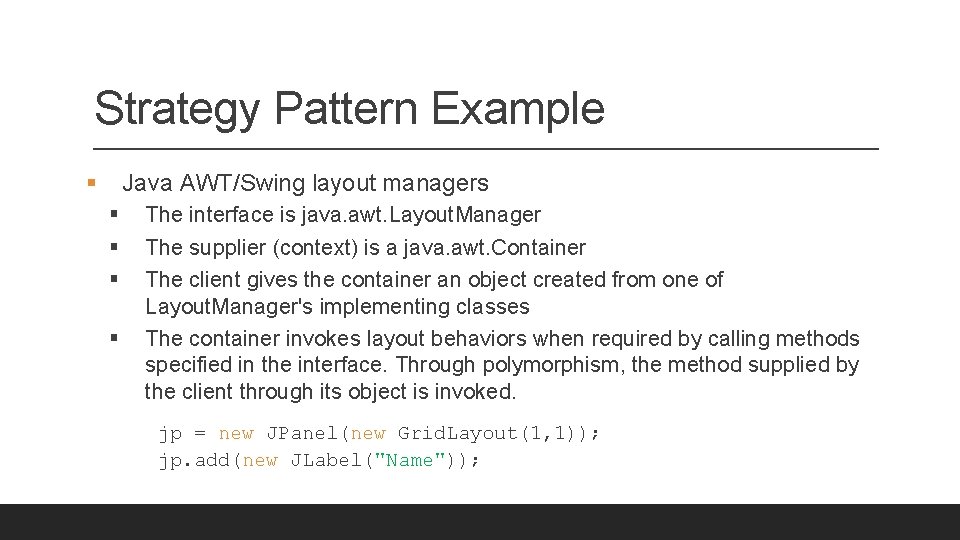 Strategy Pattern Example § Java AWT/Swing layout managers § § The interface is java.