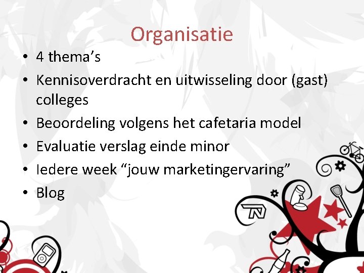 Organisatie • 4 thema’s • Kennisoverdracht en uitwisseling door (gast) colleges • Beoordeling volgens