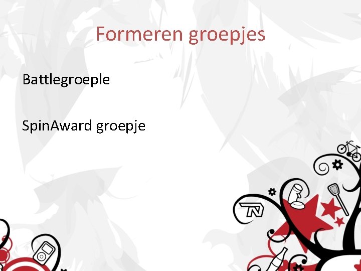 Formeren groepjes Battlegroeple Spin. Award groepje 