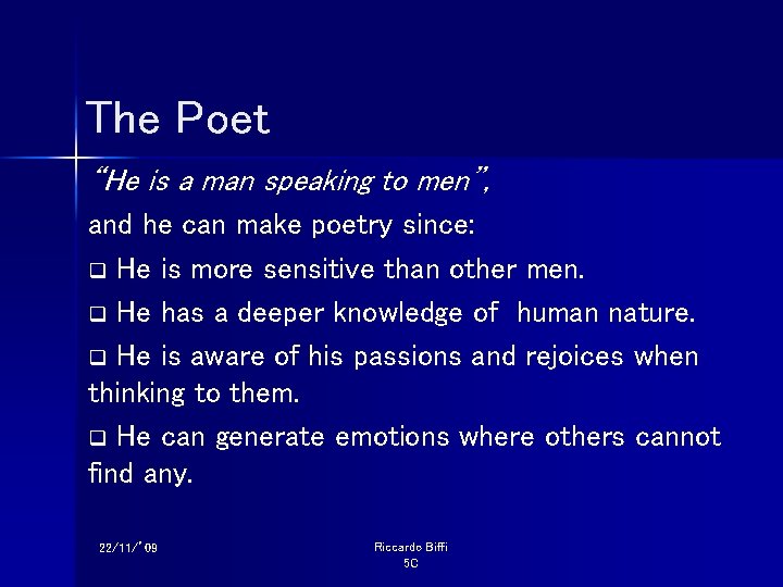 The Poet “He is a man speaking to men”, and he can make poetry