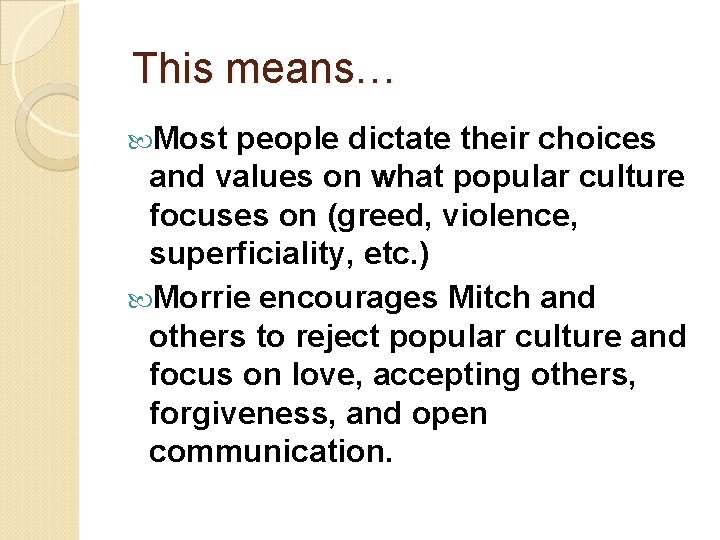 This means… Most people dictate their choices and values on what popular culture focuses