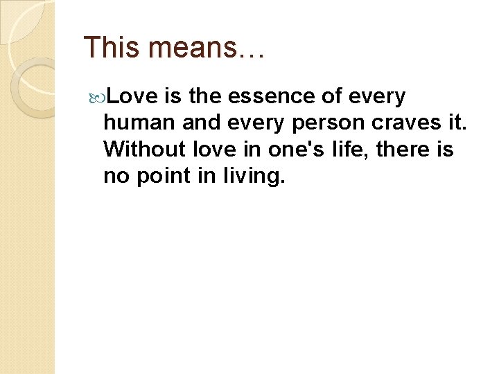 This means… Love is the essence of every human and every person craves it.