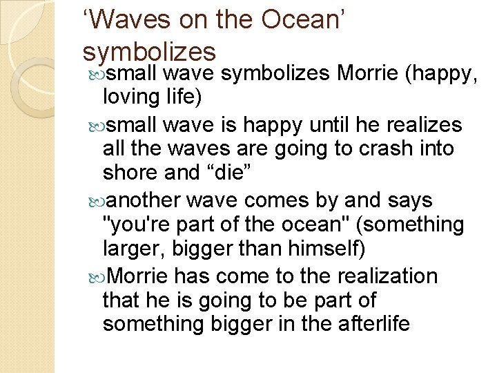 ‘Waves on the Ocean’ symbolizes small wave symbolizes Morrie (happy, loving life) small wave