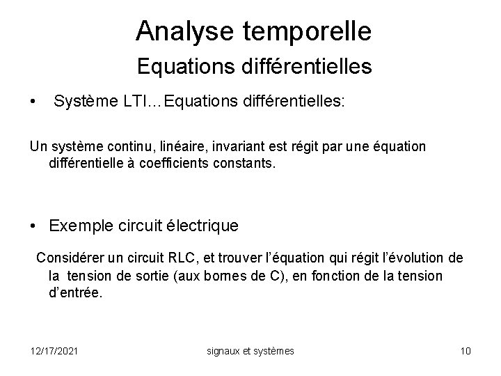 Analyse temporelle Equations différentielles • Système LTI…Equations différentielles: Un système continu, linéaire, invariant est