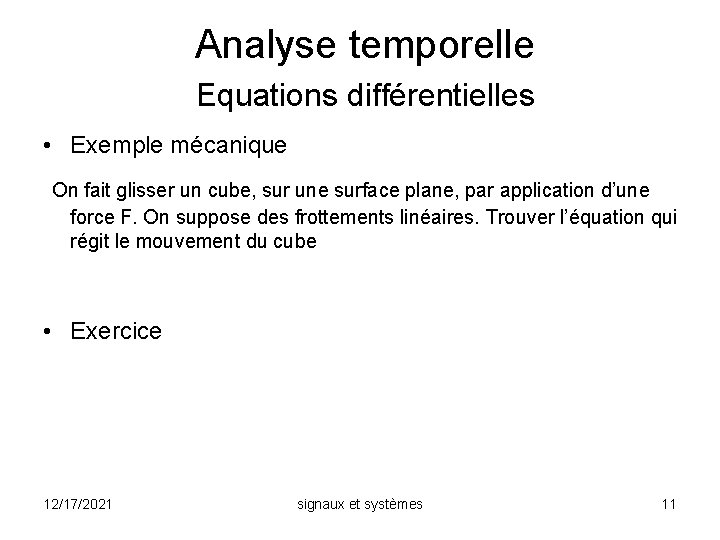 Analyse temporelle Equations différentielles • Exemple mécanique On fait glisser un cube, sur une