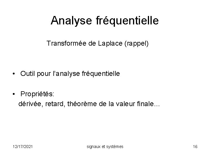 Analyse fréquentielle Transformée de Laplace (rappel) • Outil pour l’analyse fréquentielle • Propriétés: dérivée,