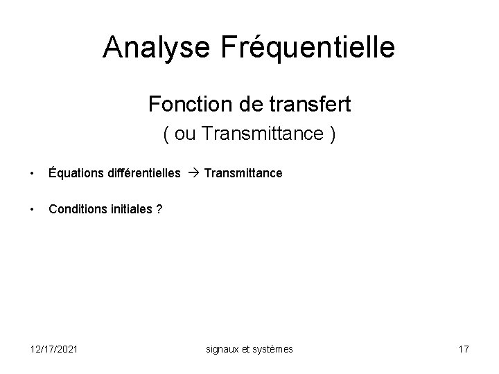 Analyse Fréquentielle Fonction de transfert ( ou Transmittance ) • Équations différentielles Transmittance •