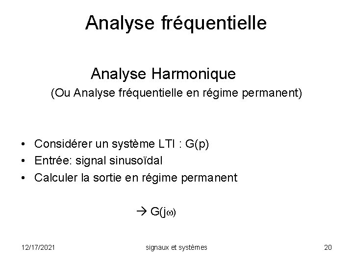 Analyse fréquentielle Analyse Harmonique (Ou Analyse fréquentielle en régime permanent) • Considérer un système