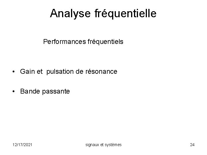 Analyse fréquentielle Performances fréquentiels • Gain et pulsation de résonance • Bande passante 12/17/2021